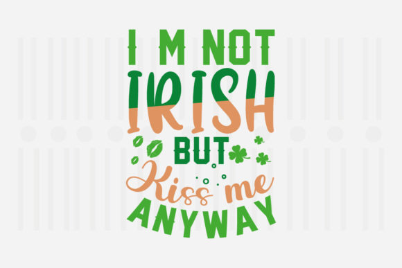 Review: I’m Not Irish but Kiss Me Anyway SVG